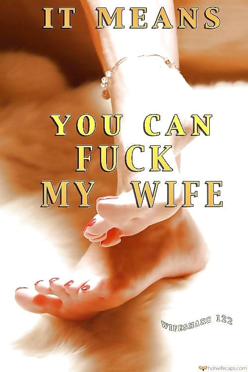 Sexy Memes Barefoot Anklet  hotwife caption: IT MEANS YOU CAN FUCK MY WIFE 122 WIFESHARE. hotwife bar caption hotwife captions at bar Bare Feet Red Painted Toes and Anklet