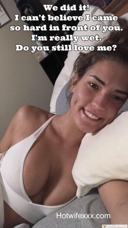 Sexy Memes hotwife caption: We did it! I can’t believe I came so hard in front of you. I’m really wet. Do you still love me? Brunette Smiles as She Shows Sexy Rack