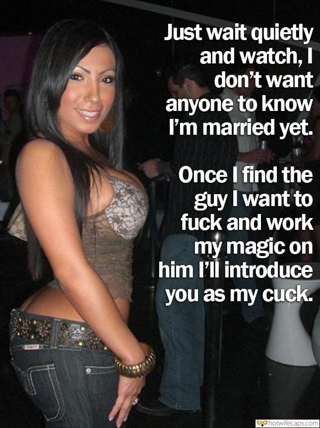 Sexy Memes hotwife caption: Just wait quietly and watch, I don’t want anyone to know I’m married yet. Once I find the guy I want to fuck and work my magic on him l’ll introduce you as my cuck. Busty Stunner Poses in Hot...