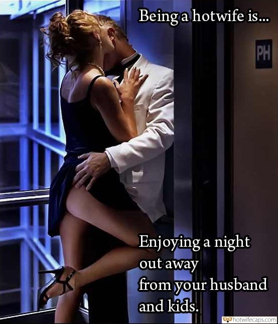 Sexy Memes  hotwife caption: Being a hotwife is. PH Enjoying a night out away from your husband and kids. lauren luvsit Cheating Wife Wears No Panties While Enjoying Night Out