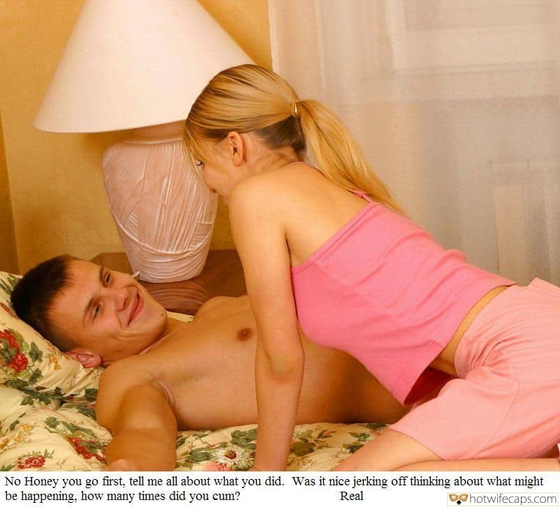 Sexy Memes  hotwife caption: No Honey you go first, tell me all about what you did. Was it nice jerking off thinking about what might be happening, how many times did you cum? Real Cute Blonde Couple Enjoys Flerting in Bed