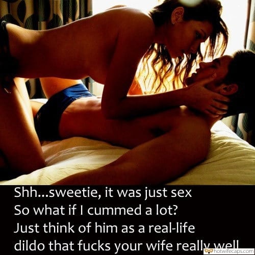 Sexy Memes  hotwife caption: Sh…sweetie, it was just sex So what if I cummed a lot? Just think of him as a real-life dildo that fucks your wife really well. naked pussy images with quotes Half Naked Couple Gets Naughty on Vacation