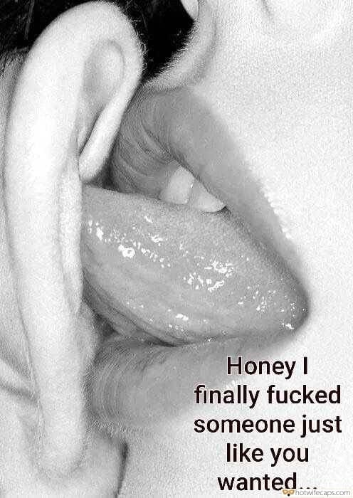 Sexy Memes Dirty Talk  hotwife caption: Honey I finally fucked someone just like you wanted… My Tongue in His Hear for Nice Start