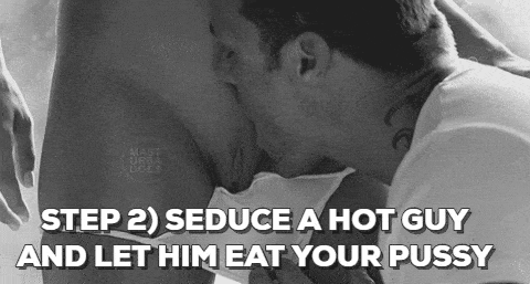 Gifs Challenges and Rules  hotwife caption: MAST STEP 2) SEDUCE A HOT GUY AND LET HIM EAT YOUR PUSSY Stranger Eating Sexy Babes Shaved Pussy