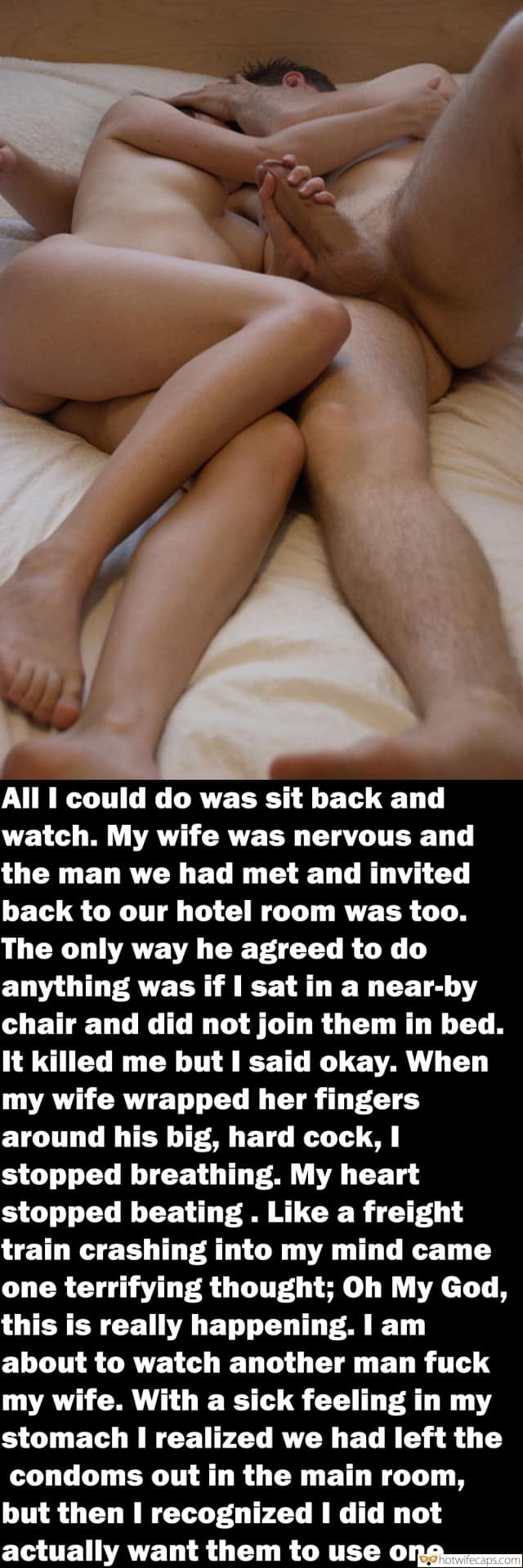 Cuckold Stories hotwife caption: All I could do was sit back and watch. My wife was nervous and the man we had met and invited back to our hotel room was too. The only way he agreed to do anything was if I sat...