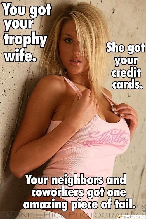 Sexy Memes hotwife caption: You got your trophy wife. She got your credit cards. Your neighbors and Coworkers got one amazing piece of tail. DANIEL HICE PHOTOGRAPHY ROFLBOT Cuckold cum Kiss captions Superb Blonde Posing in Pink Top and Shorts