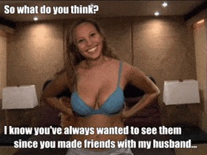 Gifs Friends Flashing hotwife caption: So what do you think? I know you’ve always wanted to see them since you made friends with my husband. Latina Wife Strips Blue Bra Off and Shows Large Tits