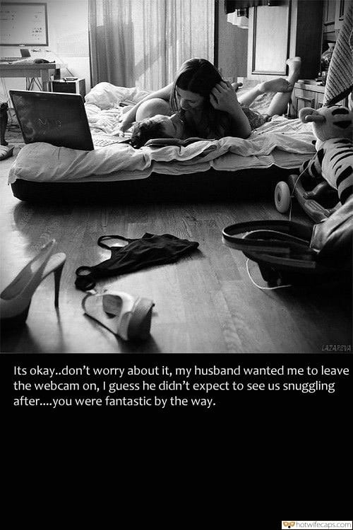 Sexy Memes Dirty Talk Cheating Barefoot  hotwife caption: LAZAREVA Its okay..don’t worry about it, my husband wanted me to leave the webcam on, I guess he didn’t expect to see us snuggling after..you were fantastic by the way. Wife Lets Hubby Watch Her Making Out With Another Man