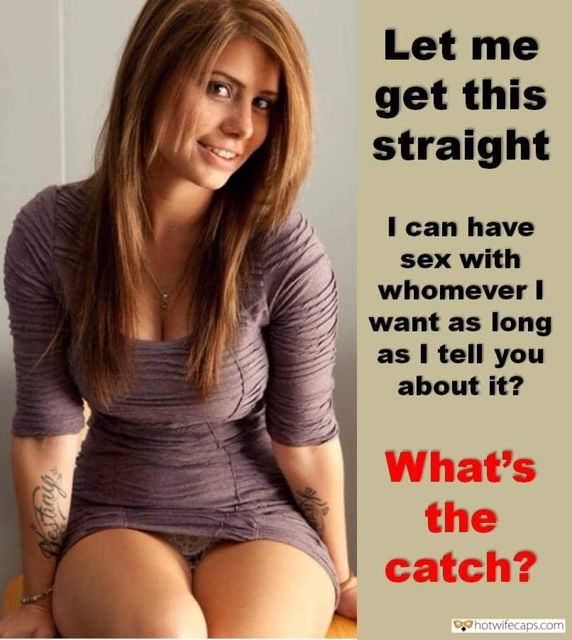 Sexy Memes Flashing Dirty Talk  hotwife caption: Let me get this straight… I can have sex with whomever I want as long as I tell you about it? What’s the catch? wife she think in porn pic talk She Can’t Believe That I Let Her Fuck Other...