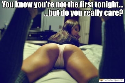 Sexy Memes Dirty Talk hotwife caption: You know you’re not the first tonight but do you really care? Someone Has Been Lucky to Have My Sexy GF Just Before Me