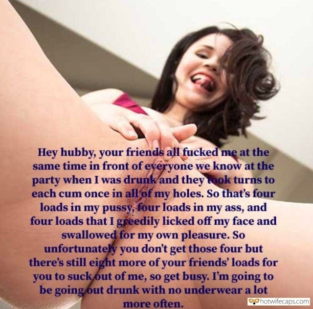 Cheating, Cum Slut, Dirty Talk, Friends, Group Sex Hotwife Caption №14673 bitch wife fucked all of your friends at the party pic