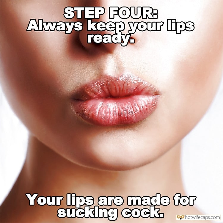 Sexy Memes Challenges and Rules Blowjob  hotwife caption: STEP FOUR: Always keep your lips ready. Your lips are made for sučking cock. Send Them a Signal – Let Them Know What Your Lips Are Intended For