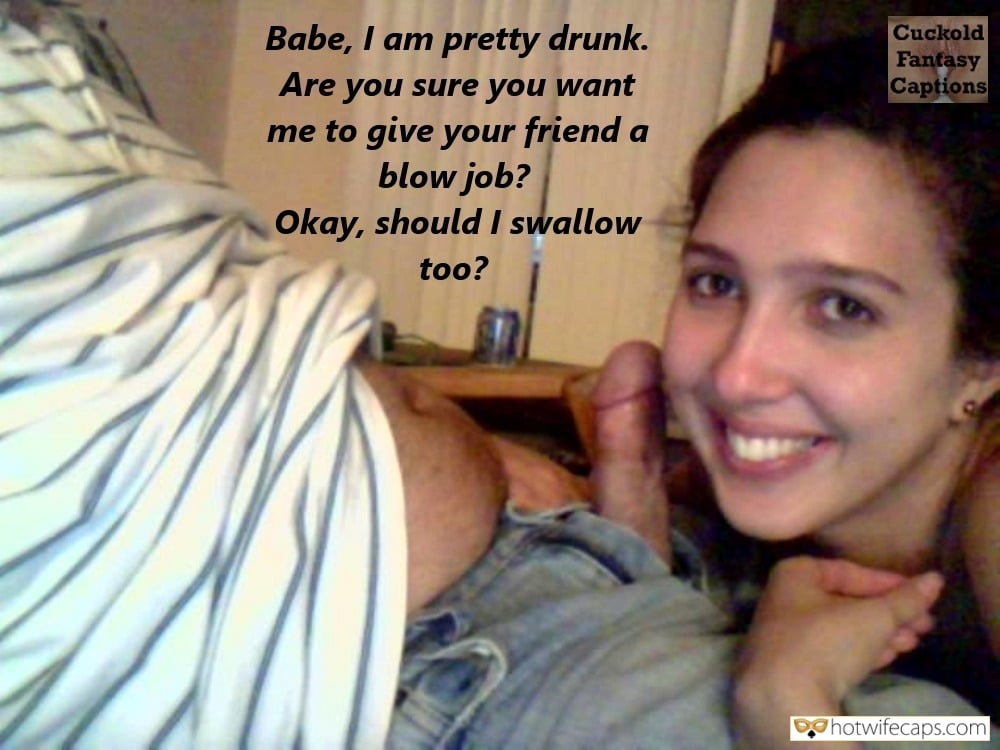 Wife Sharing Friends Blowjob hotwife caption: Babe, I am pretty drunk. Are you sure you want me to give your friend a blow job? Okay, should I swallow too? sex gif caption just friends sph wife showing friends humiliation story My Wife’s Lips Are Just a...