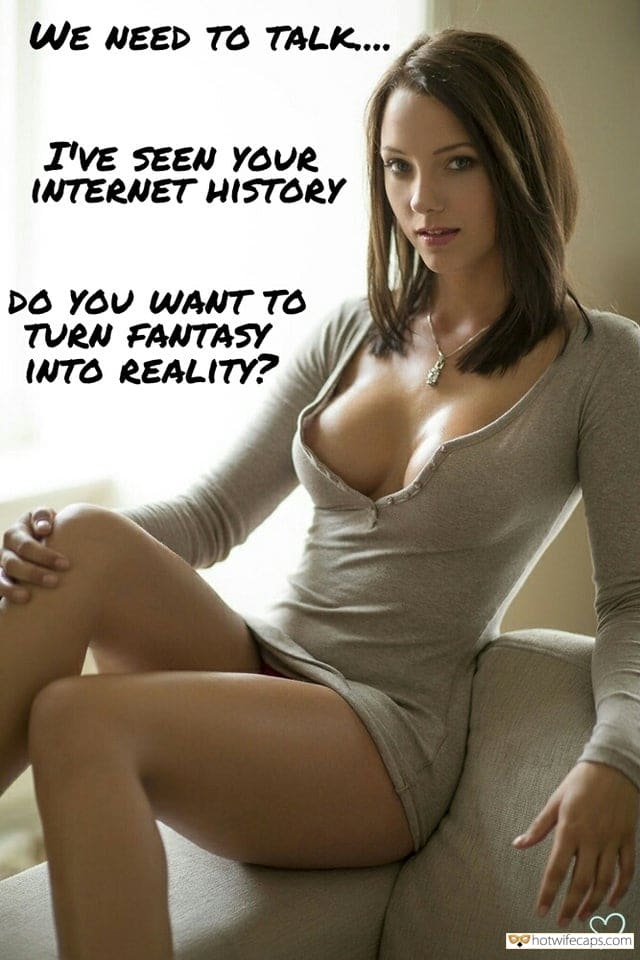 Sexy Memes Dirty Talk hotwife caption: WE NEED TO TALK… I’VE SEEN YOUR INTERNET HISTORY DO YOU WANT TO TURN FANTASY INTO REALITY? Busted Cuckold Wife Wants to Talk