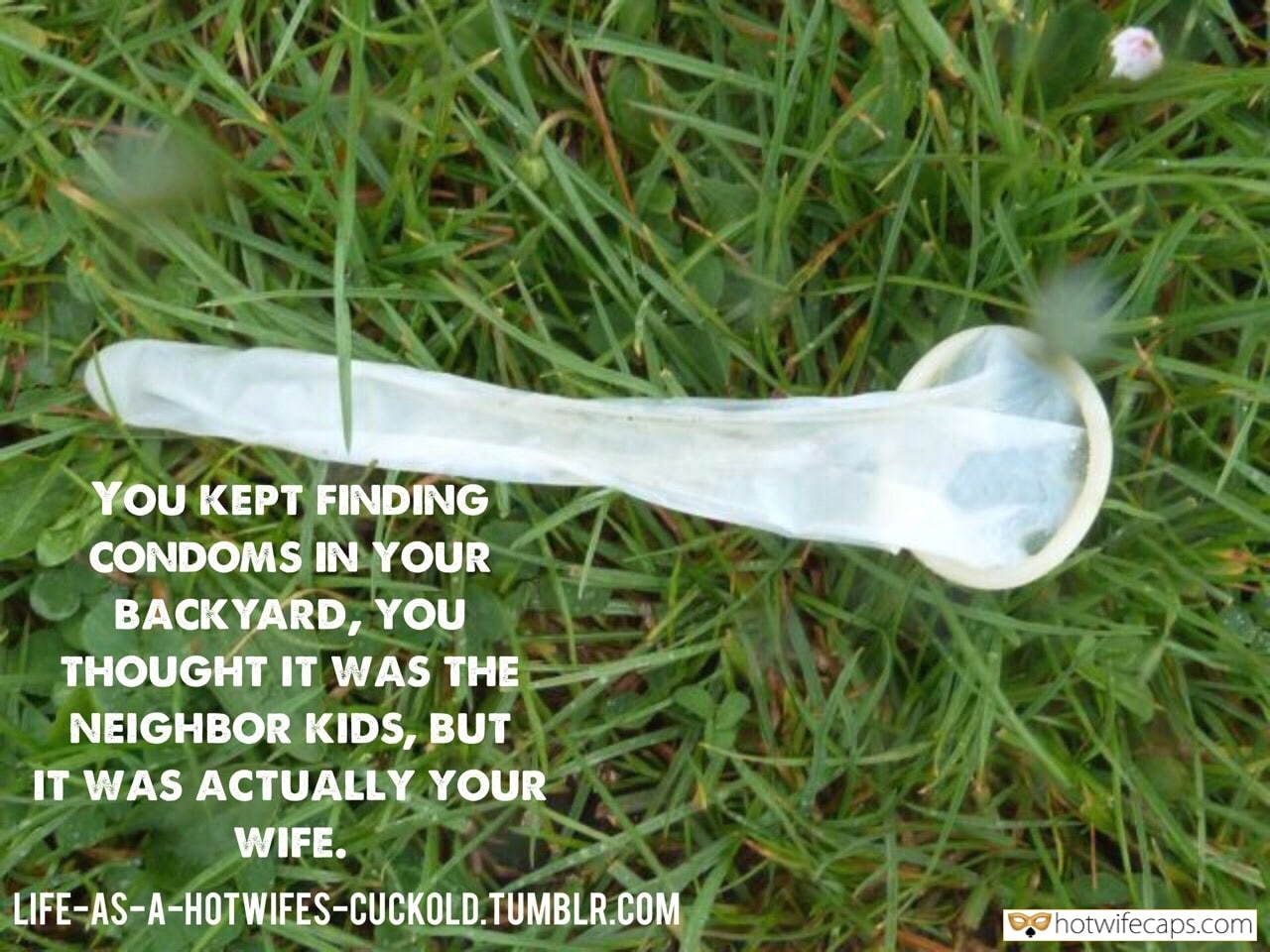 Cheating, Sexy Memes Hotwife Caption №117076 Your wife left long condom full of cum in your backyard