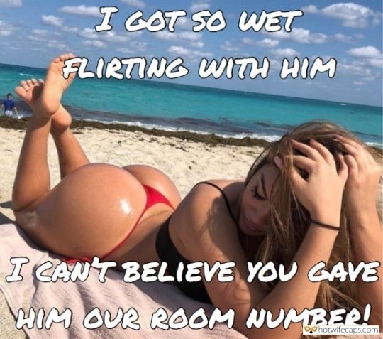 Sexy Memes Public Dirty Talk  hotwife caption: I GOT SO WET FLIRTING WITH HIM. I CAN’T BELIEVE YOU GAVE HIM OUR ROOM NUMBER! Your Sexy Wife Admits Flirting on Beach Turns Her On