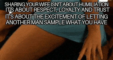 Wife Sharing Sexy Memes Gifs Challenges and Rules hotwife caption: SHARING YOUR WIFE ISNTABOUTHUMILIATION ITS ABOUT RESPECT, LOYALTY AND TRUST IT’S ABOUT THE EXCITEMENT OF LETTING ANOTHER MAN SAMPLE WHAT YOU HAVE She Is Just Mounting Herself on His Lap