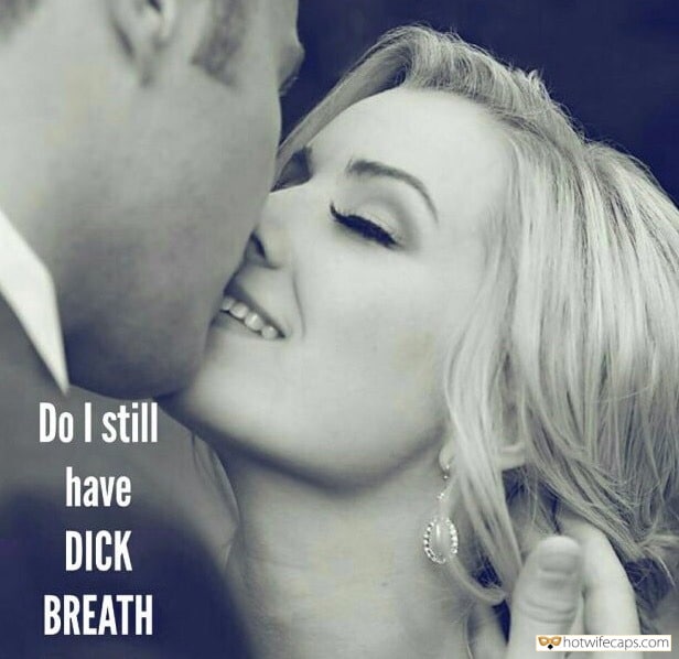 Sexy Memes hotwife caption: cock breath cuckold caption Do I Still Have Dick Breath