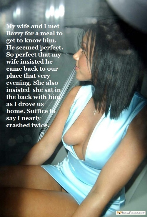 Sexy Memes Public No Panties Cuckold Stories Bull hotwife caption: He seemed perfect. So perfect that my wife insisted he came back to our place that very evening. She also insisted she sat in the back with him as I drove us home. Suffice to say I nearly crashed twice....