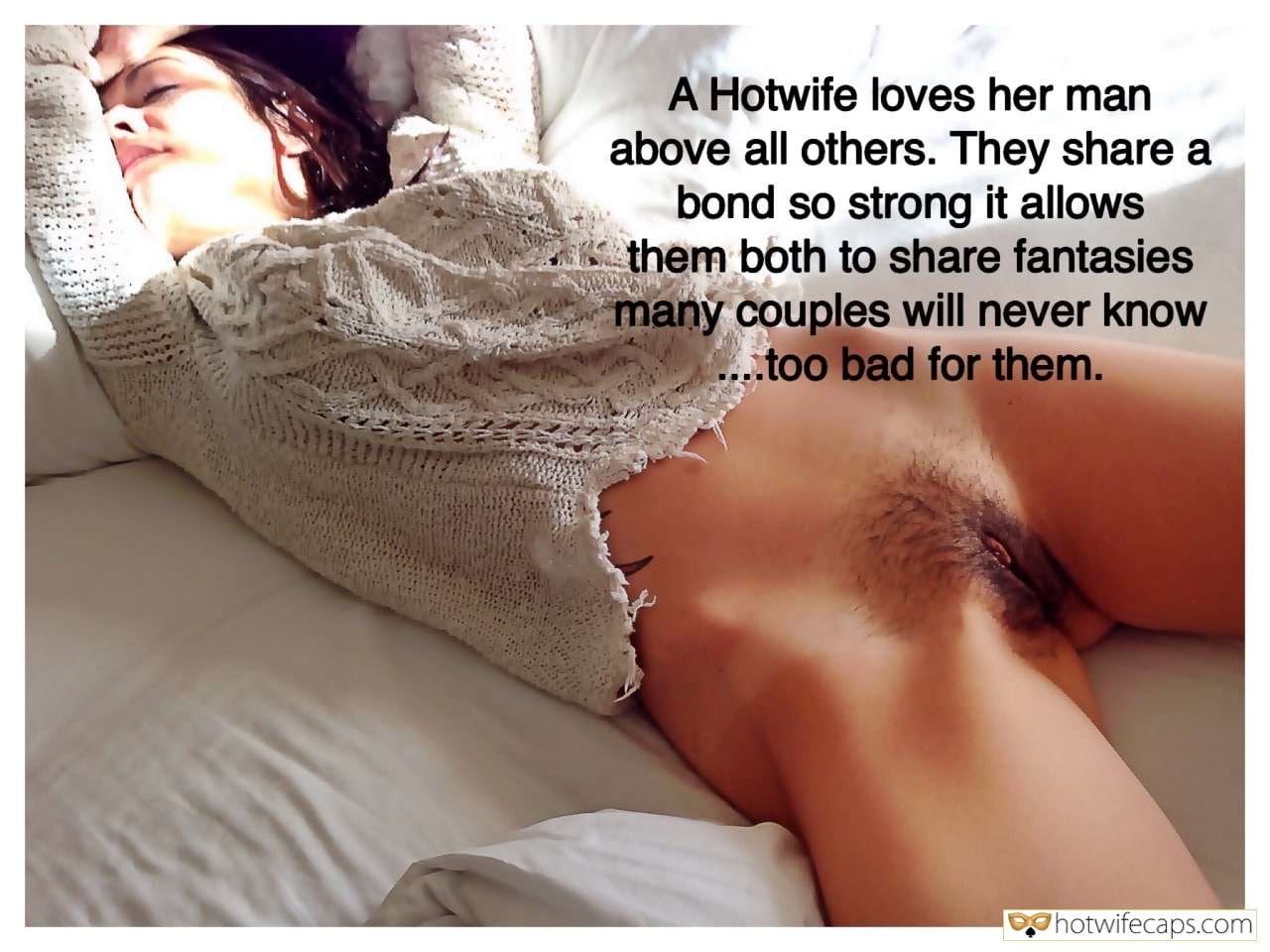 My Favorite hotwife caption: A Hotwife loves her man above all others. They share a bond so strong it allows them both to share fantasies many couples will never know …too bad for them. hairy pussy femdom caption lesbian wife husband life captions sexstories...