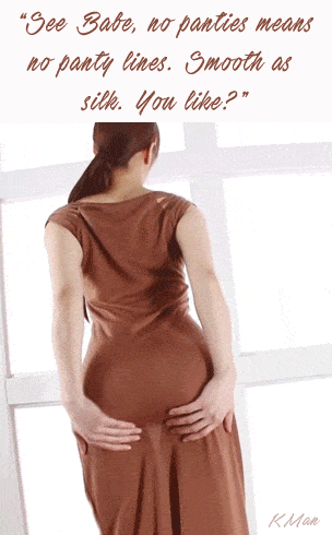 Gifs hotwife caption: “See Babe, no panties means no panty lines. Smooth as silk. You like?” KMan Hotwife Challenges для начинающих Hot MILF Showing Ass With Out Panty