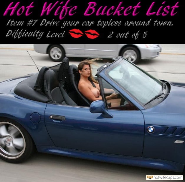 My Favorite hotwife caption: Hot Wife Bucket List Item #7 Drive your car topless around town, Difficulty Level 2 out of 5 Somali master ero caption Hotwife Driving Car Completely Naked