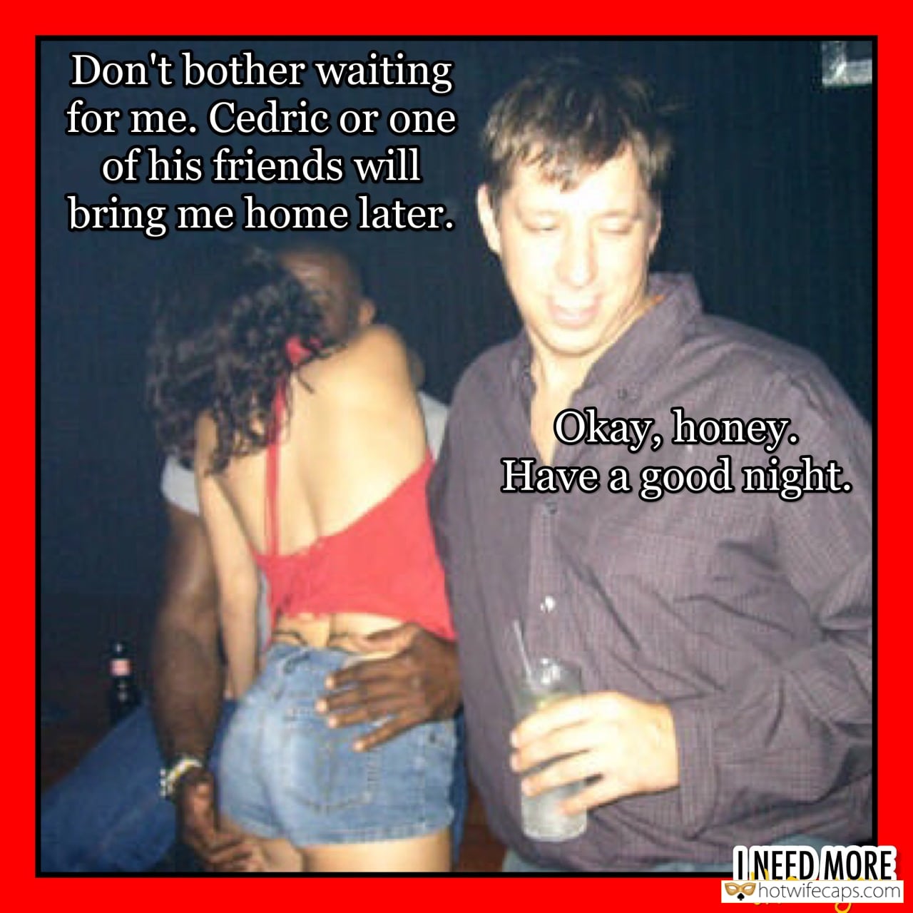 My Favorite hotwife caption: Don’t bother waiting for me. Cedric or one of his friends will bring me home later. Okay, honey. Have a good night. ONEED MORE trian you cheating hot wife gif Husband Leaves Her Wife to Get Fucked