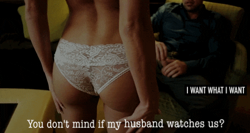 Gifs hotwife caption: I WANT WHAT I WANT You don’t mind if my husband watches us? cuckold femdom gif captions Naughty Wife in White Panty