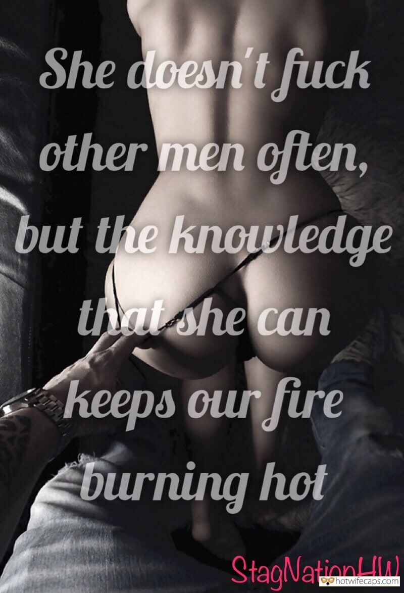 My Favorite hotwife caption: She doesn’t fuck other men often, but the knowledge that she can keeps our fire burning hot StagNationHW She Can She Should She Will