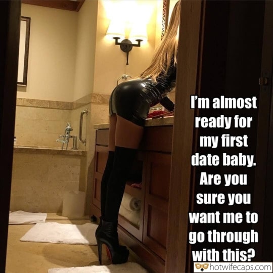 Sexy Memes Getting Ready Cuckold Stories Cheating  hotwife caption: I’m almost ready for my first date baby. Are you sure you want me to go through with this? Hotwife Is Ready for a Fuck Date