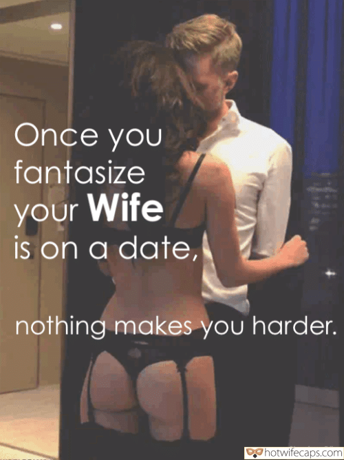 Texts Sexy Memes Cuckold Stories Cheating hotwife caption: Once you fantasize your Wife is on a date, nothing makes you harder. Sharing Bliss brooke wylde captions Fantasies About Hotwife and Cuckold Scenario