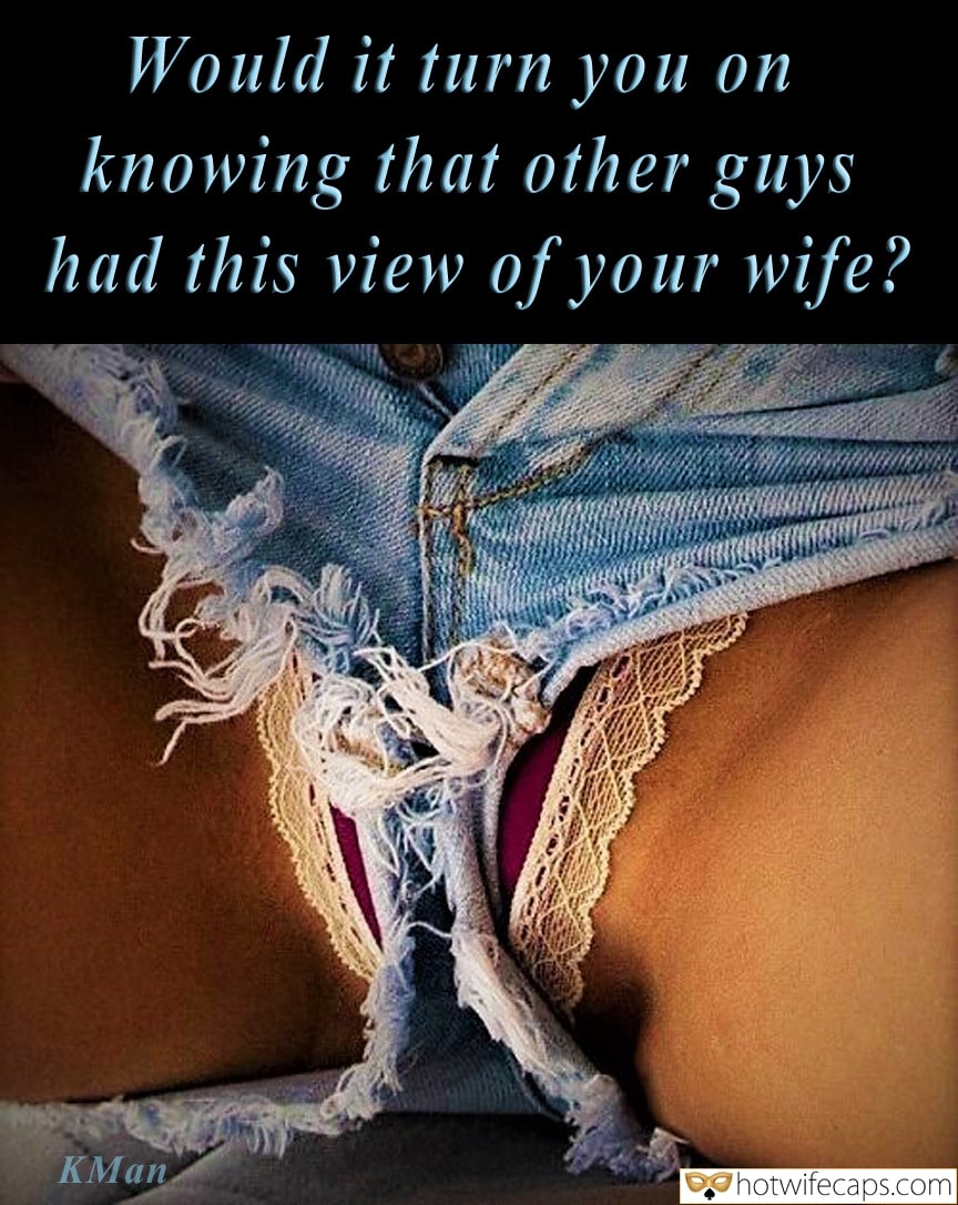 Tips Texts Sexy Memes Cuckold Cleanup Cheating Challenges and Rules  hotwife caption: Would it turn you on knowing that other guys had this view of your wife? Hw Panties Under Short Jeans