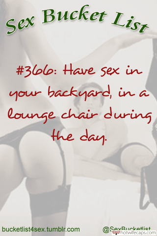 Sexy Memes Challenges and Rules Bully Bull hotwife caption: Bucket List Sex #366: Have sex in your backyard, in a lounge chair during the day. Sex Chat Urdu Ready for a Backyard Sex