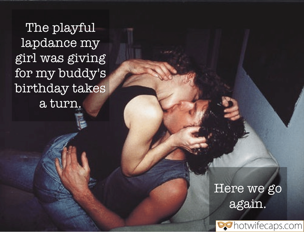Sexy Memes Cheating Bully Bull hotwife caption: The playful lapdance my girl was giving for my buddy’s birthday takes a turn. Here we go again. The Girl Is Sitting on the Guy