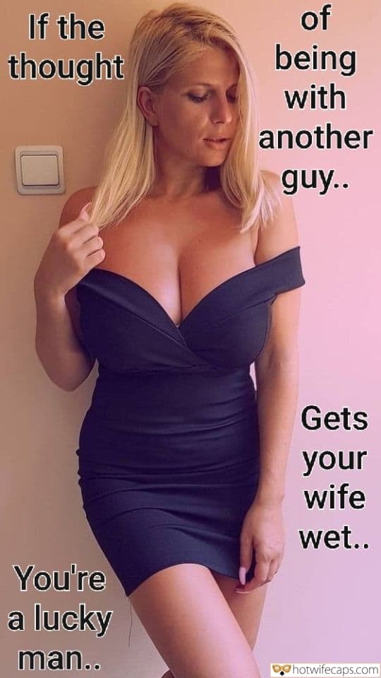 Wife Sharing Sexy Memes Cuckold Cleanup Cheating Bully Bull hotwife caption: If the thought You’re a lucky man… of being with another guy… Gets your wife wet… Hot Blonde With Very Big Boobs
