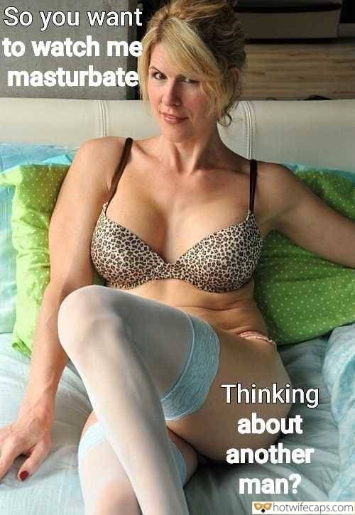 Wife Sharing Sexy Memes Masturbation Cheating  hotwife caption: So you want to watch me masturbate? Thinking about another man? Mature Sexy Wife on the Bed