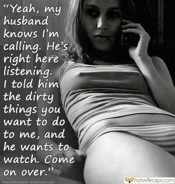 Wife Sharing Tips Sexy Memes Cuckold Cleanup Cheating  hotwife caption: “Yeah, my husband knows I’m calling. He’s right here listening. I told him the dirty things you want to do to me, and he wants to watch. Come on over.” Small Breasts With Excited Nipples