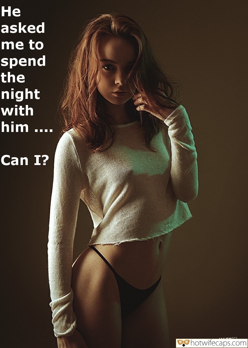 Wife Sharing Sexy Memes Cuckold Cleanup Cheating Bully Bull  hotwife caption: He asked me to spend the night with him ‒‒‒‒ Can I? Sexy Young Girl Without a Bra