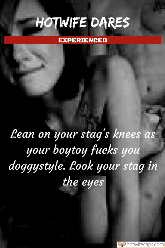 Wife Sharing Threesome Dogging Cuckold Cleanup Cheating Bully Bull  hotwife caption: HOTWIFE DARES EXPERIENCED Lean on your stag’s knees as your boytoy fucks you doggystyle. Look your stag in the eyes Guy Fucks a Hot Girl From Behind