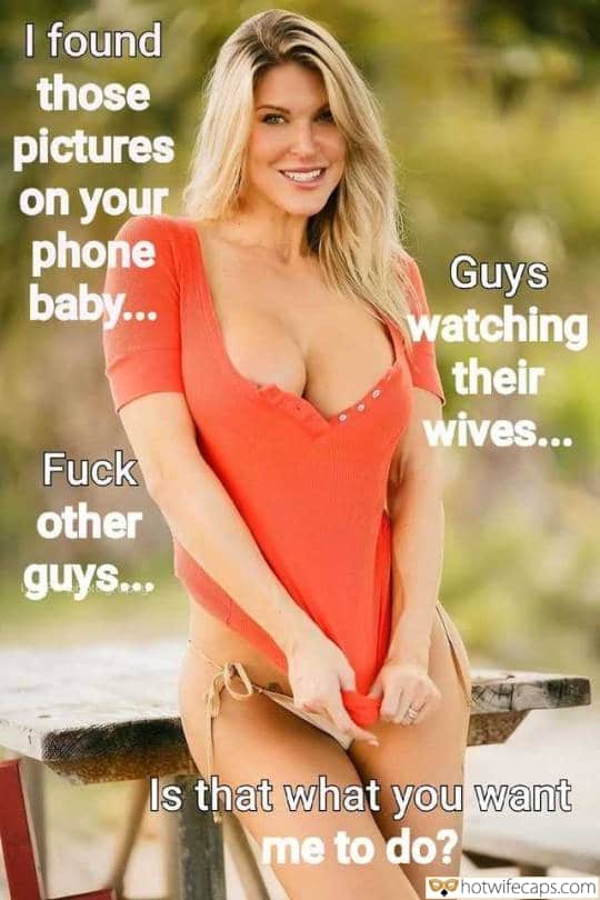 Wife Sharing Sexy Memes Cuckold Cleanup Cheating  hotwife caption: I found those pictures on your phone baby… Fuck other guys… Guys watching their wives… Is that what you want me to do? Blonde in a Short Orange Blouse