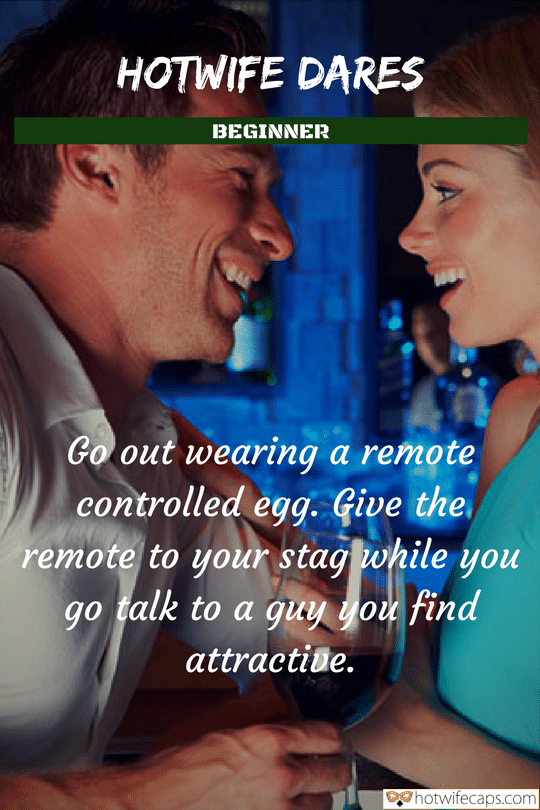 Wife Sharing Vacation Sexy Memes Cuckold Cleanup Cheating Challenges and Rules Bully Bull  hotwife caption: HOTWIFE DARES BEGINNER Go out wearing a remote controlled egg. Give the remote to your stag while you talk to a guy you find go attractive. Hot Wife Flirting With a Man in Bar