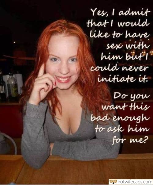 Sexy Memes Cuckold Cleanup Cheating Bully Bull  hotwife caption: Yes, I admit that I would like to have sex with him but could never initiate it. Do you want this bad enough to ask him for me? Red Haired Sexy Wife