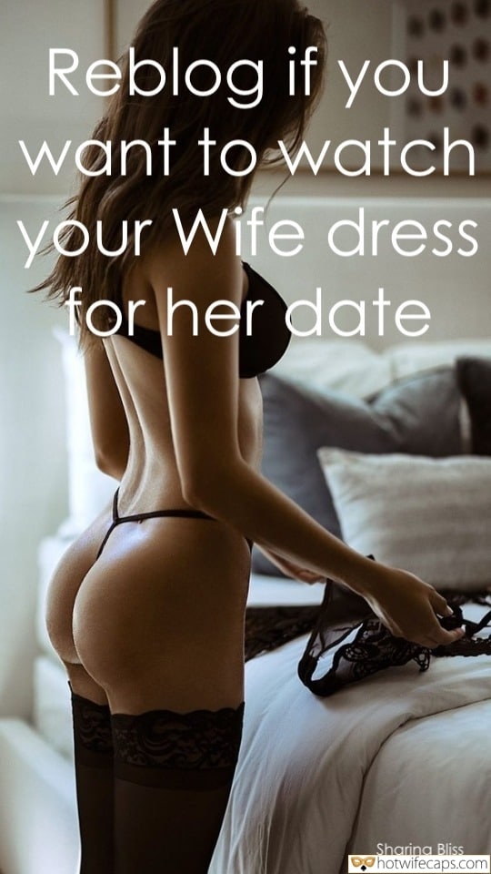 Vacation Sexy Memes Flashing Cheating Anal hotwife caption: Reblog if you want to watch your Wife dress for her date slut wife date captions The Wife Is Going on a Date