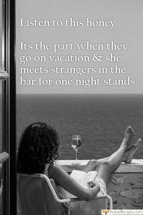 Wife Sharing Vacation Sexy Memes My Favorite Cheating hotwife caption: Listen to this honey It’s the part when they go on vacation & she meets strangers in the bar for one-night stands Shared wife captions Wifey on Vacation Meets Strangers