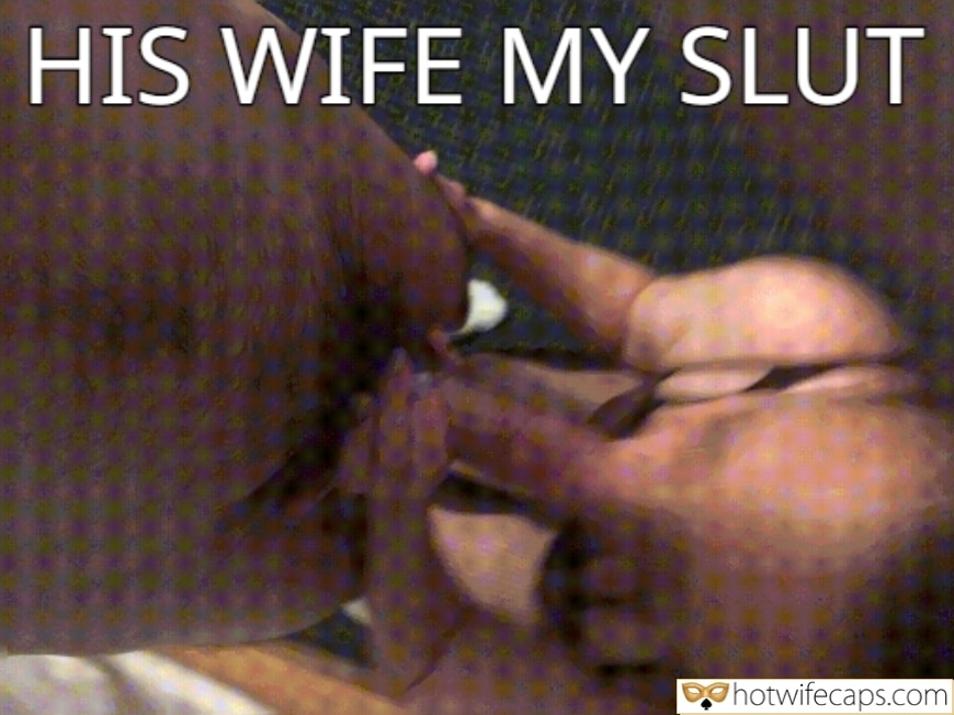 Wife Sharing Gifs Cheating Blowjob hotwife caption: HIS WIFE MY SLUT hotwifecaps.com loving wife caption His Wife My Slut 3878 1
