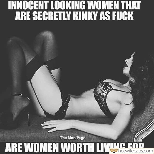 Wife Sharing Tips Sexy Memes Cuckold Cleanup Cheating hotwife caption: INNOCENT LOOKING WOMEN THAT ARE SECRETLY KINKY AS FUCK ARE WOMEN WORTH LIVING FOR Beautiful Sw in Sexy Lingerie