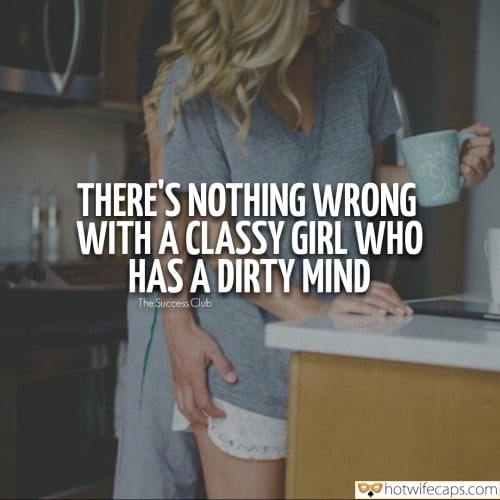 Sexy Memes Dirty Talk Cheating Bully Bull hotwife caption: THERE’S NOTHING WRONG WITH A CLASSY GIRL WHO HAS A DIRTY MIND Talk dirty audio with capition Bull and His Hw in the Kitchen