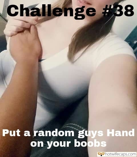 Tips Sexy Memes Challenges and Rules Bully Bull hotwife caption: Challenge #38 Put a random guys Hand on your boobs mom flashing daughters tits caption nude boobs caption Bull Holds a Beautiful Hw by the Boobs