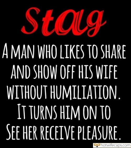 Wife Sharing Tips Texts Sexy Memes Humiliation Cuckold Cleanup Cheating Challenges and Rules hotwife caption: Stag A MAN WHO LIKES TO SHARE AND SHOW OFF HIS WIFE WITHOUT HUMILIATION. IT TURNS HIM ON TO SEE HER RECEIVE PLEASURE. Rules for Stag Husband