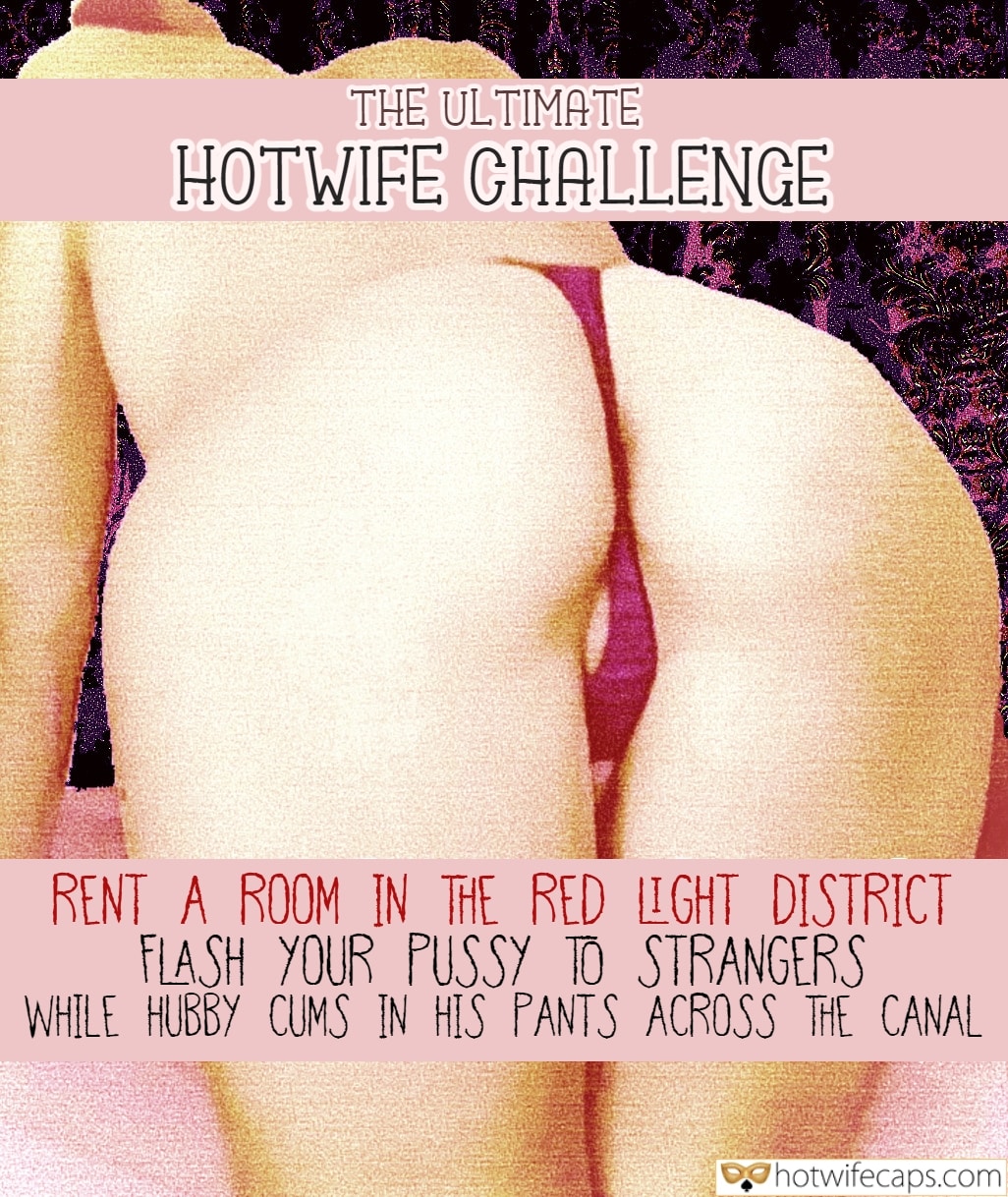 Wife Sharing Vacation Public Flashing Cuckold Stories Challenges and Rules hotwife caption: THE ULTIMATE HOTWIFE CHALLENGE RENT A ROOM IN THE RED LIGHT DISTRICT FLASH YOUR PUSSY TO STRANGERS WHILE HUBBY CUMS IN HIS PANTS ACROSS THE CANAL.. Big Ass Bent Over in Red Thong